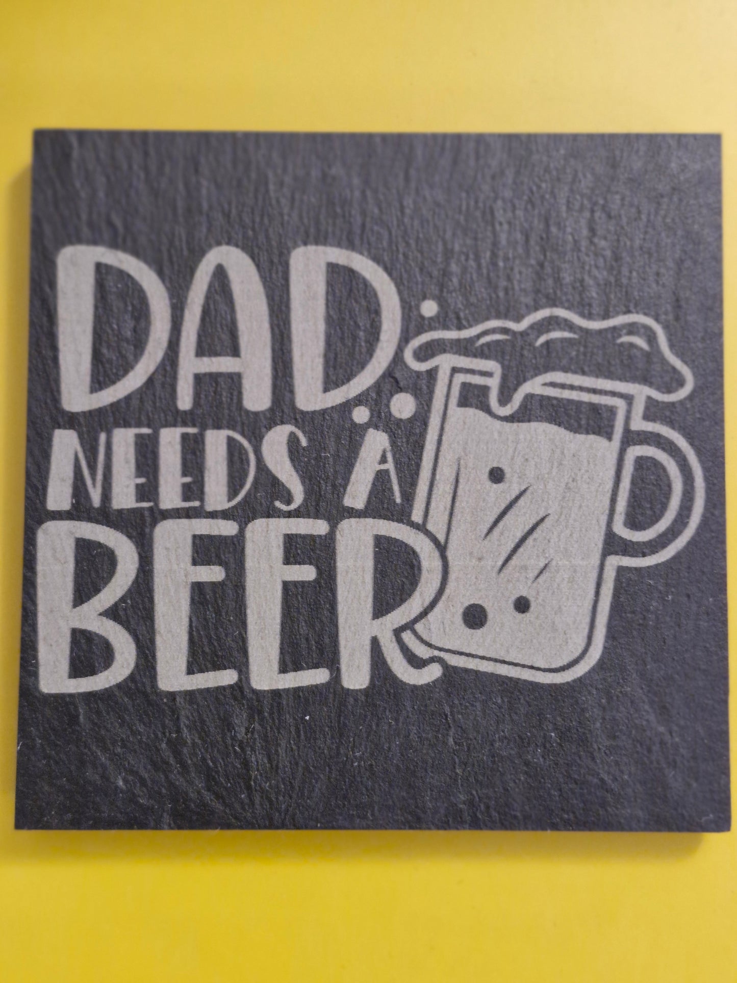 Dad Needs a Beer Slate Coaster